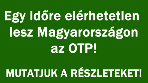 Egy időre elérhetetlen lesz az OTP!