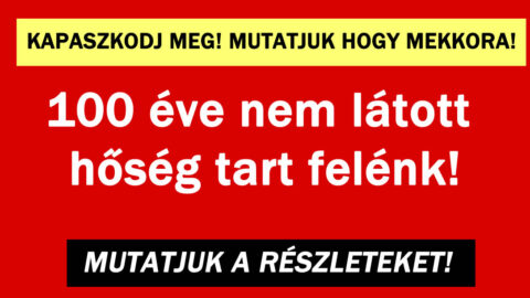 100 éve nem látott hőség tart felénk!