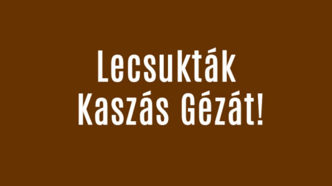 Lecsukták Kaszás Gézát!