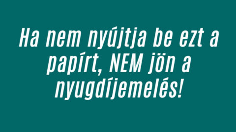 Ha nem nyújtja be ezt a papírt, NEM jön a nyugdíjemelés!
