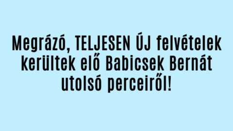 Megrázó, ÚJ felvételek Babicsek Bernát utolsó perceiről!