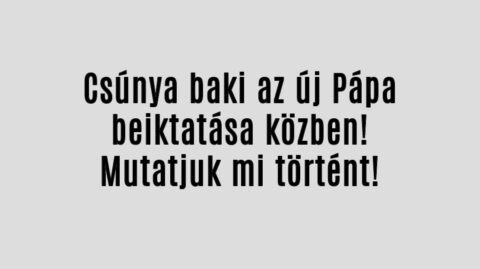 Sorozatos bakik voltak az új Pápa beiktatása közben!