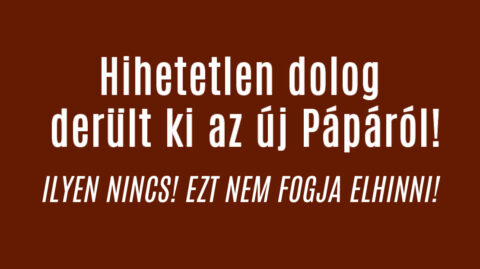 Hihetetlen dolog derült ki az új Pápáról!