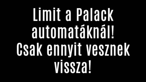 Limit a Palack automatáknál! Csak ennyit vesznek vissza!