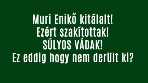 Muri Enikő kitálalt! Ezért szakítottak!