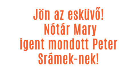 Lassan jön az esküvő! Nótár Mary igent mondott!