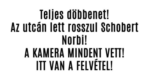 Az utcán lett rosszul Schobert Norbi! Itt a videó!