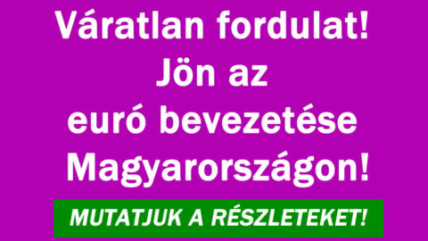 Váratlan fordulat! Jön az euró bevezetése