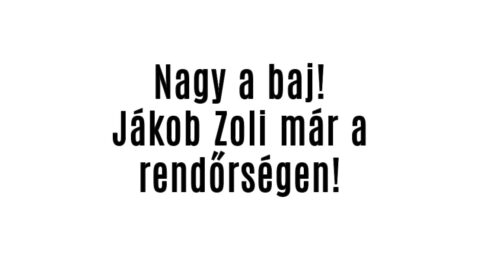 Nagy a baj! Jákob Zoli már a rendőrségen!