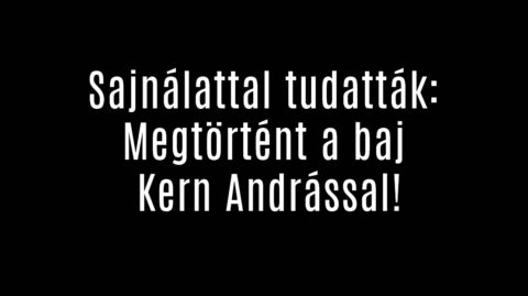 Sajnálattal tudatták: Megtörtént a baj Kern Andrással!