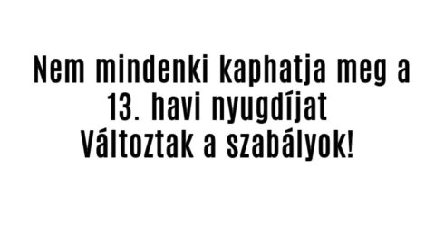 Nem mindenki kaphatja meg a 13. havi nyugdíjat