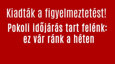 Pokoli időjárás tart felénk: ez vár ránk a héten