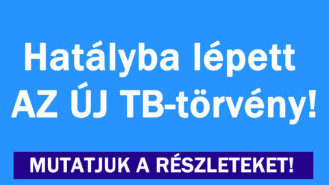 Hatályba lépett AZ ÚJ tb-törvény!