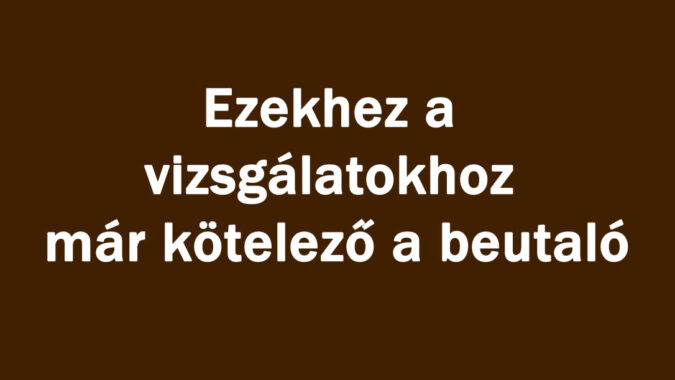 Ezekhez a vizsgálatokhoz már kötelező a beutaló