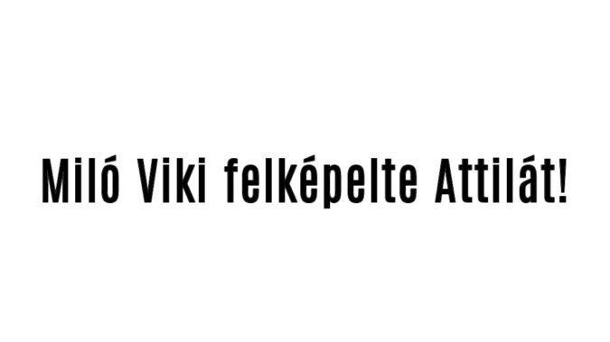 Miló Viki felképelte Attilát!