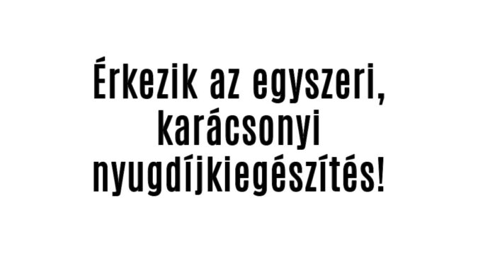 Érkezik az egyszeri, karácsonyi nyugdíjkiegészítés!