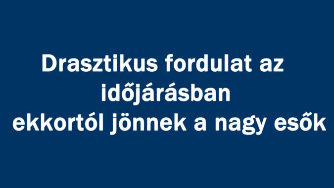 Drasztikus fordulat az időjárásban