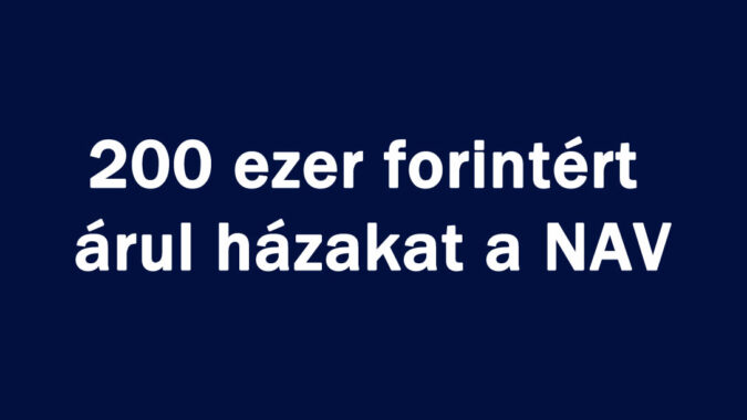 200 ezer forintért árul házakat a NAV