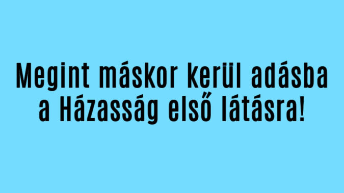Megint máskor kerül adásba a Házasság első látásra!