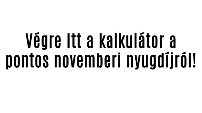 Itt a kalkulátor a pontos novemberi nyugdíjról!