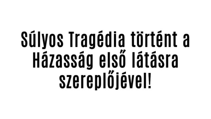 Súlyos Tragédia történt a Házasság első látásra szereplőjével!