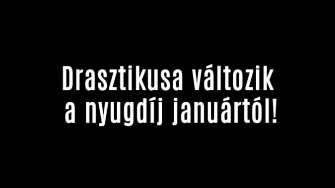 Drasztikusa változik a nyugdíj januártól!