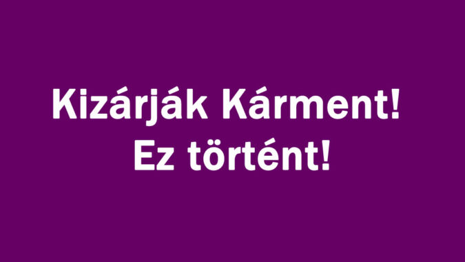 Kizárják Kárment! Ez történt!