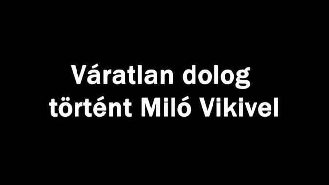 Váratlan dolog történt Miló Vikivel