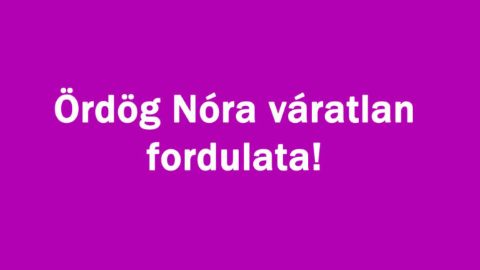 Ördög Nóra váratlan fordulata!