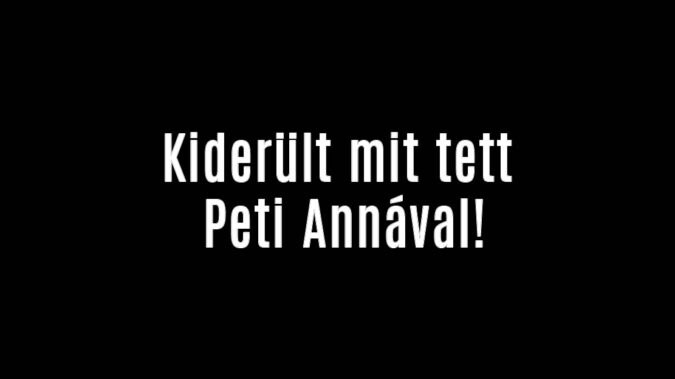 Kiderült mit tett Peti Annával!