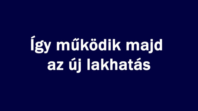 Így működik majd az új lakhatás