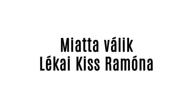 Miatta válik Lékai Kiss Ramóna
