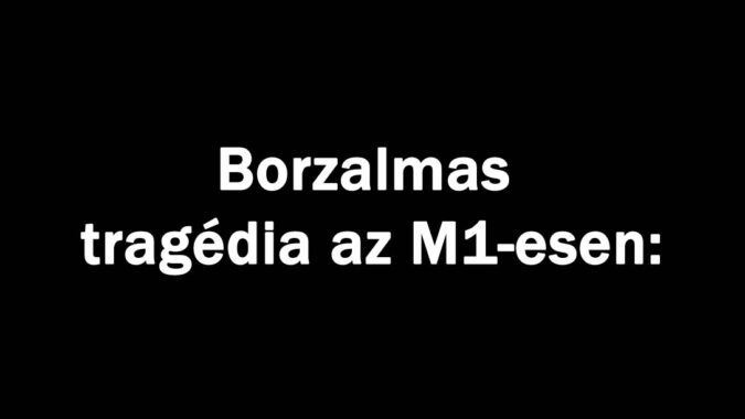 Borzalmas tragédia az M1-esen