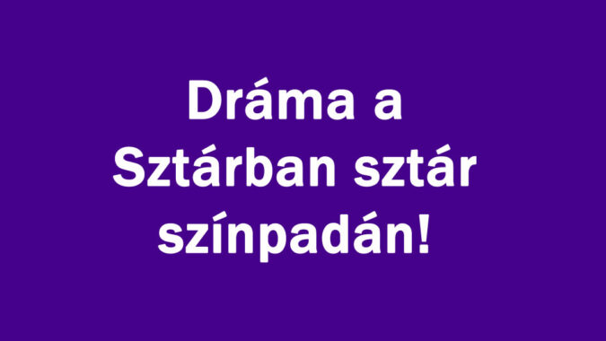 Dráma a Sztárban sztár színpadán!
