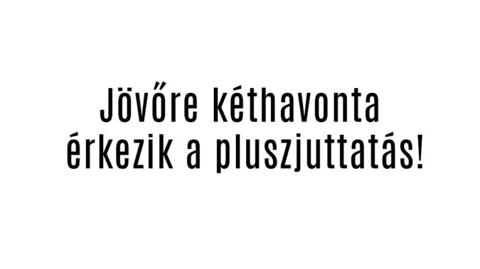 Jövőre kéthavonta érkezik a pluszjuttatás!