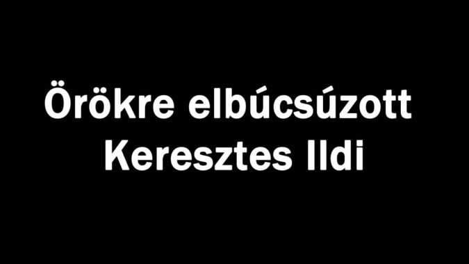 Örökre elbúcsúzott Keresztes Ildi