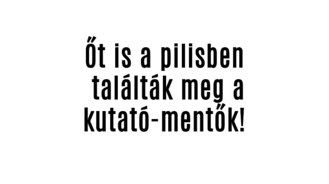 Őt is a pilisben találták meg a kutató-mentők!