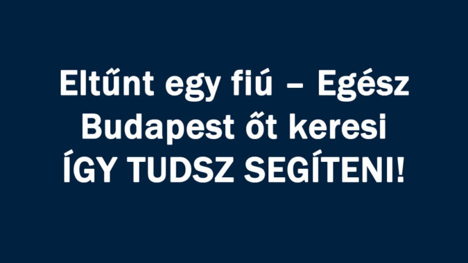 Eltűnt Egész Budapest őt keresi