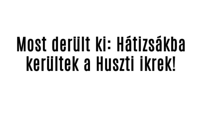 Most derült ki: Hátizsákba kerültek a Huszti ikrek!