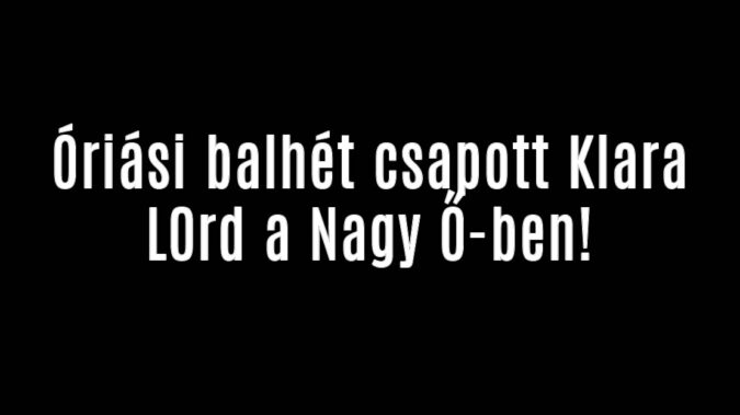 Óriási balhét csapott Klara L0rd a Nagy Ő-ben!
