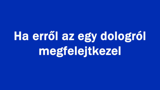 Ha erről az egy dologról megfelejtkezel