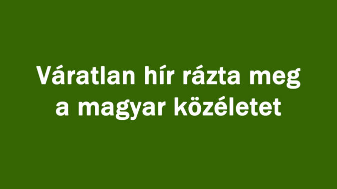 Váratlan hír rázta meg a közéletet