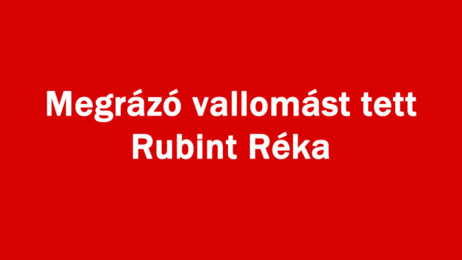 Megrázó vallomást tett Rubint Réka