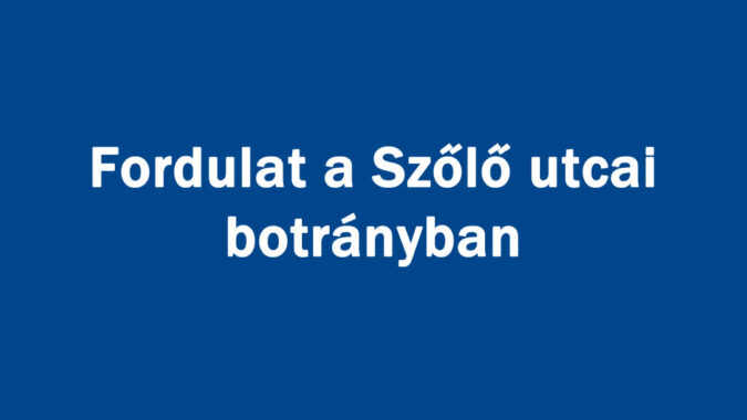 Fordulat a Szőlő utcai botrányban
