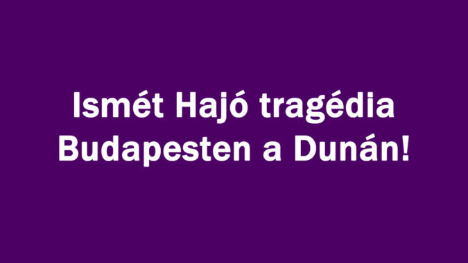 Ismét Hajó tragédia Budapesten a Dunán!