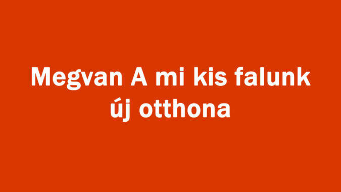 Megvan A mi kis falunk új otthona