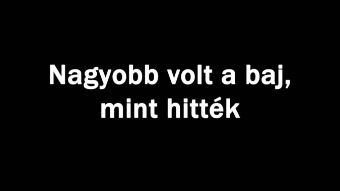 Nagyobb volt a baj, mint hitték