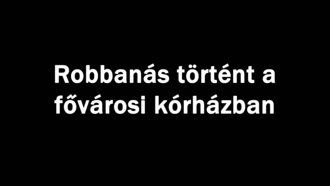Robbanás történt a fővárosi kórházban