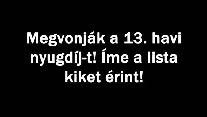 Megvonják a 13. havi nyugdíj-t! Íme a lista kiket érint!