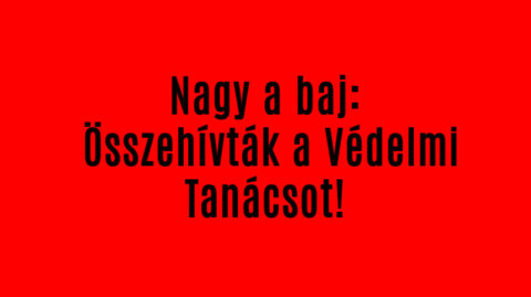 Nagy a baj: Összehívták a Védelmi Tanácsot!